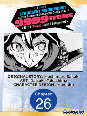 cover image of The Strongest Swordsman Has Zero Equipment Slots, but He Can Equip up to 9999 Items if It's (Cute) Cursed Equipment, Chapter 26